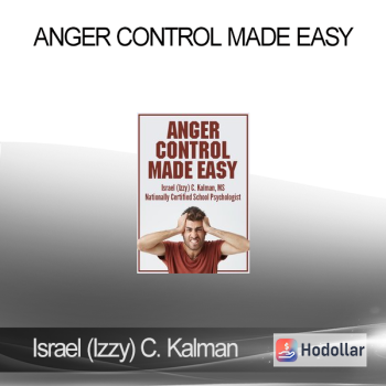 Israel (Izzy) C. Kalman - Anger Control Made Easy