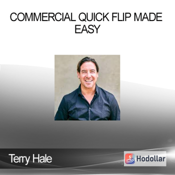 Terry Hale - Commercial Quick Flip Made Easy
