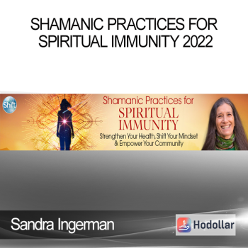 Sandra Ingerman - Shamanic Practices for Spiritual Immunity 2022