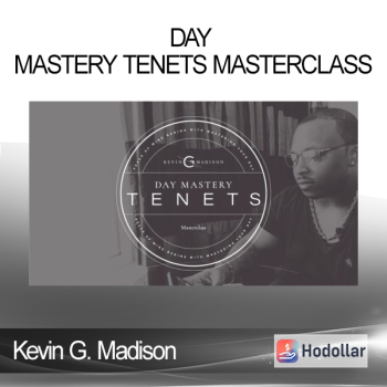 Kevin G. Madison - Day Mastery Tenets Masterclass
