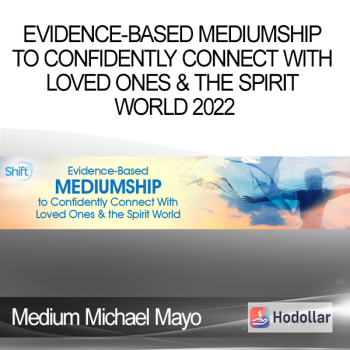 Medium Michael Mayo - Evidence-Based Mediumship to Confidently Connect With Loved Ones & the Spirit World 2022