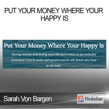 Sarah Von Bargen - Put Your Money Where Your Happy Is
