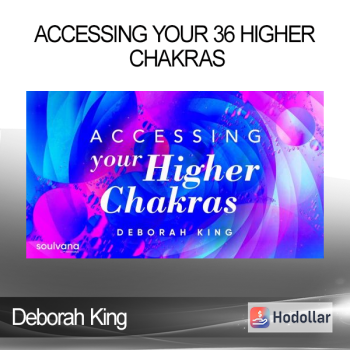 Deborah King - Accessing Your 36 Higher Chakras