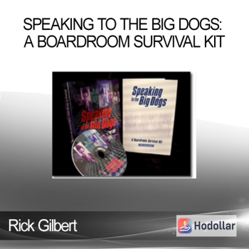 Rick Gilbert - Speaking to the Big Dogs: A Boardroom Survival Kit
