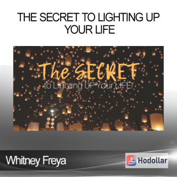 Whitney Freya - The Secret to Lighting Up Your Life