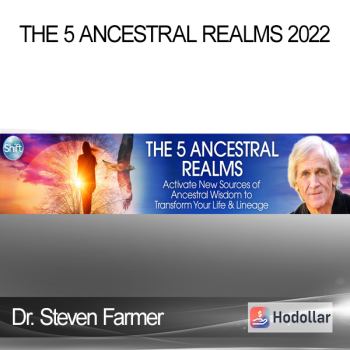 Dr. Steven Farmer - The 5 Ancestral Realms 2022