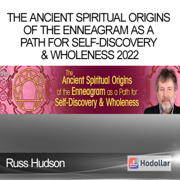 Russ Hudson - The Ancient Spiritual Origins of the Enneagram as a Path for Self-Discovery & Wholeness 2022