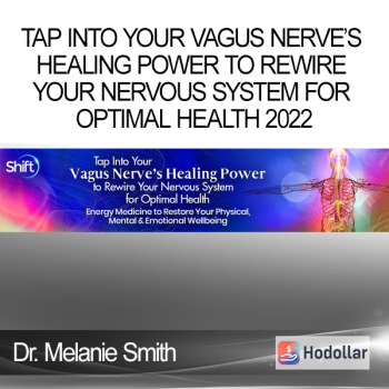 Dr. Melanie Smith - Tap Into Your Vagus Nerve’s Healing Power to Rewire Your Nervous System for Optimal Health 2022