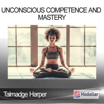 Talmadge Harper - Unconscious Competence And Mastery