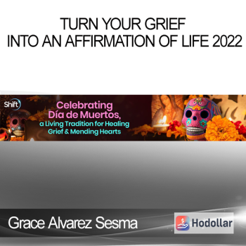 Grace Alvarez Sesma - Turn Your Grief Into an Affirmation of Life 2022