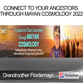 Grandmother Flordemayo - Connect to Your Ancestors Through Mayan Cosmology 2022