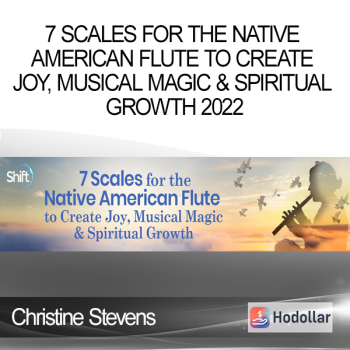 Christine Stevens - 7 Scales for the Native American Flute to Create Joy, Musical Magic & Spiritual Growth 2022