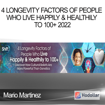 Mario Martinez - 4 Longevity Factors of People Who Live Happily & Healthily to 100+ 2022