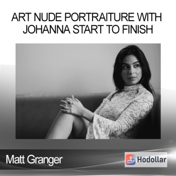 Matt Granger - Art Nude Portraiture With Johanna START TO FINISH