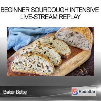 Baker Bettie - Beginner Sourdough Intensive Live-stream Replay