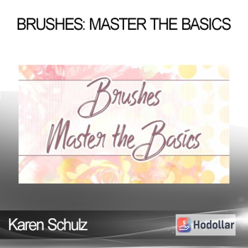 Karen Schulz - Brushes: Master the Basics