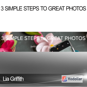 Lia Griffith - 3 Simple Steps to Great Photos