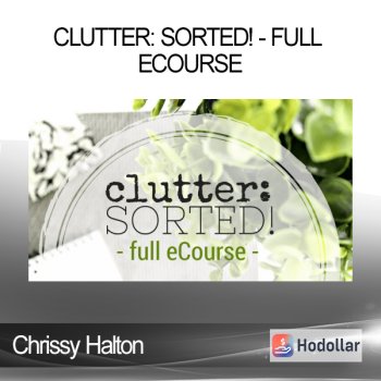 Chrissy Halton - Clutter: Sorted! - Full ecourse