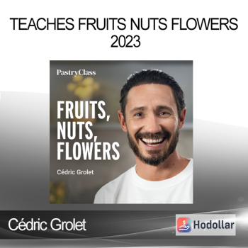 Cédric Grolet - Teaches Fruits Nuts Flowers 2023