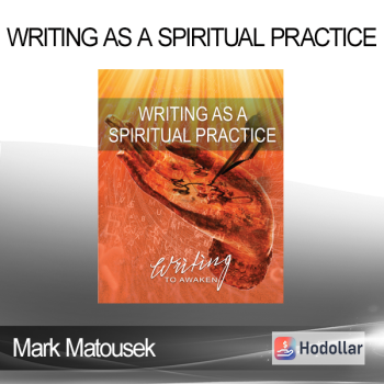 Mark Matousek - Writing as a Spiritual Practice