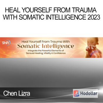 Chen Lizra - Heal Yourself From Trauma With Somatic Intelligence 2023