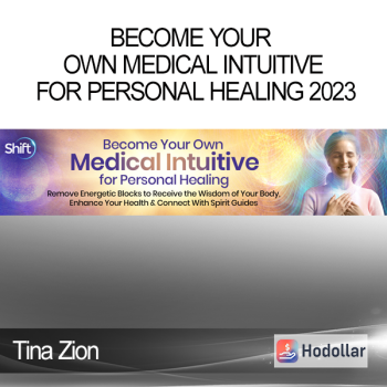 Tina Zion - Become Your Own Medical Intuitive for Personal Healing 2023
