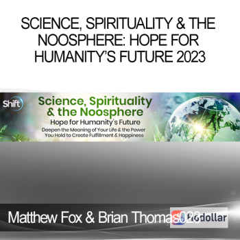 Matthew Fox & Brian Thomas Swimme - Science Spirituality & the Noosphere: Hope for Humanity’s Future 2023