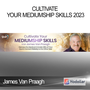 James Van Praagh - Cultivate Your Mediumship Skills 2023