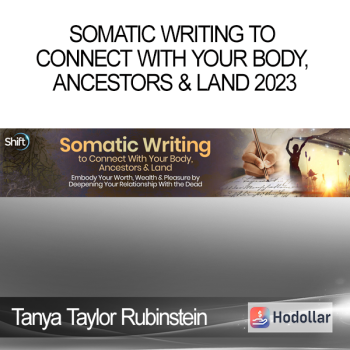 Tanya Taylor Rubinstein - Somatic Writing to Connect With Your Body Ancestors & Land 2023