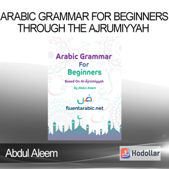 Abdul Aleem - Arabic Grammar For Beginners Through The Ajrumiyyah