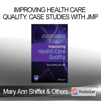 Mary Ann Shifflet & Others - Improving Health Care Quality: Case Studies with JMP