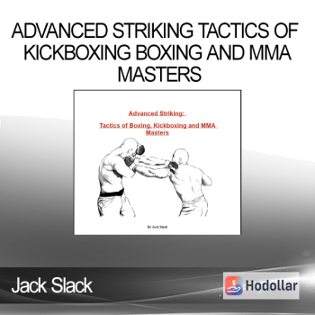 Jack Slack - Advanced Striking Tactics of Kickboxing Boxing and MMA Masters