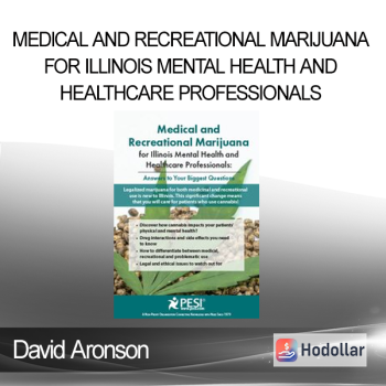 David Aronson - Medical and Recreational Marijuana for Illinois Mental Health and Healthcare Professionals: Answers to Your Biggest Questions