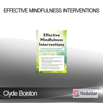 Clyde Boiston - Effective Mindfulness Interventions: Techniques to Improve Patient Outcomes & Personal Well-Being