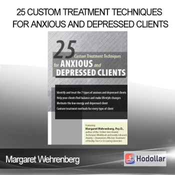 Margaret Wehrenberg - 25 Custom Treatment Techniques for Anxious and Depressed Clients