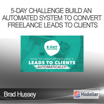 Brad Hussey - 5-Day Challenge Build an Automated System to Convert Freelance Leads to Clients
