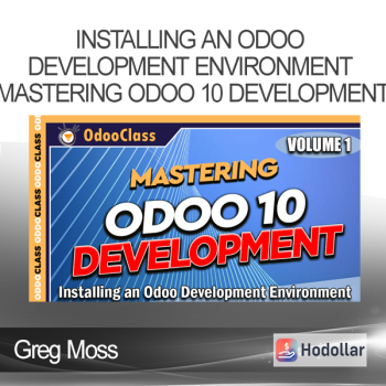 Greg Moss - Installing an Odoo Development Environment - Mastering Odoo 10 Development