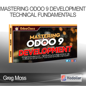 Greg Moss - Mastering Odoo 9 Development - Technical Fundamentals