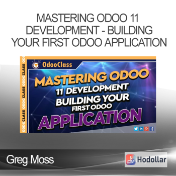 Greg Moss - Mastering Odoo 11 Development - Building Your First Odoo Application