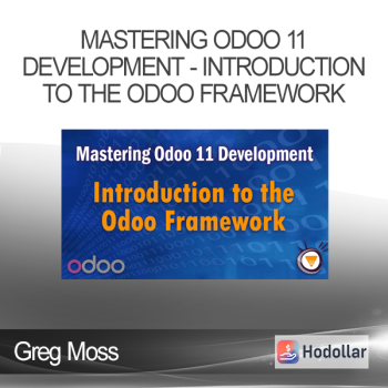 Greg Moss - Mastering Odoo 11 Development - Introduction to the Odoo Framework
