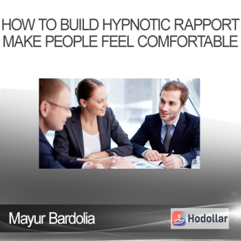 Mayur Bardolia - How to Build Hypnotic Rapport & Make People Feel Comfortable