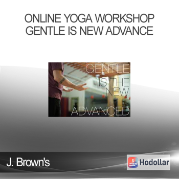 J. Brown's - Online Yoga Workshop - Gentle is New Advance
