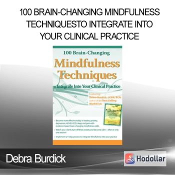 Debra Burdick - 100 Brain-Changing Mindfulness Techniques to Integrate Into Your Clinical Practice