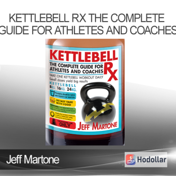 Jeff Martone - Kettlebell Rx The Complete Guide for Athletes and Coaches