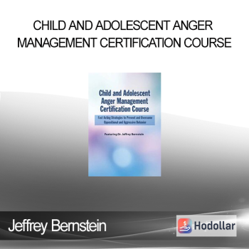 Jeffrey Bernstein - Child and Adolescent Anger Management Certification Course: Fast Acting Strategies to Prevent and Overcome Oppositional and Aggressive Behavior