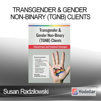 Susan Radzilowski - Transgender & Gender Non-Binary (TGNB) Clients: Clinical Issues and Treatment Strategies
