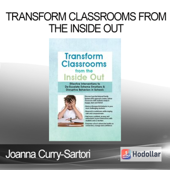 Joanna Curry-Sartori - Transform Classrooms from the Inside Out: Effective Interventions to De-Escalate Extreme Emotions & Disruptive Behaviors in Schools