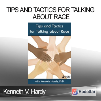 Kenneth V. Hardy - Tips and Tactics for Talking about Race