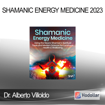 Dr. Alberto Villoldo - Shamanic Energy Medicine 2023