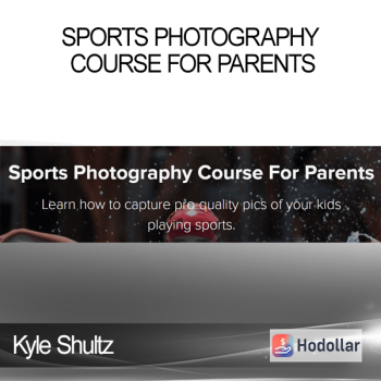 Kyle Shultz - Sports Photography Course For Parents